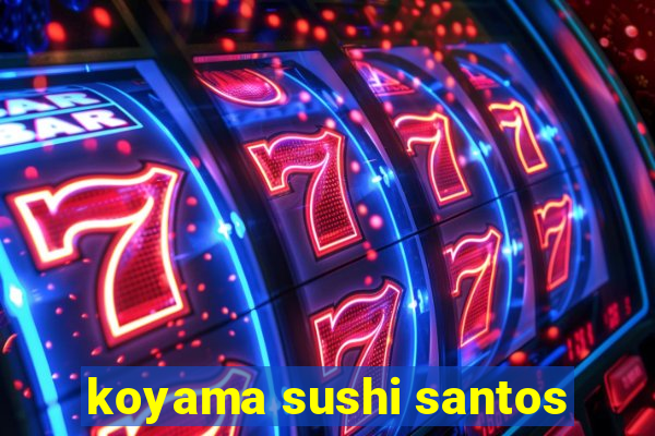 koyama sushi santos